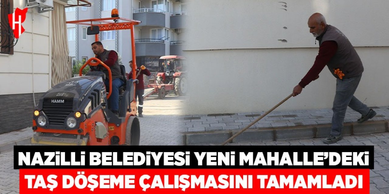 Nazilli Belediyesi Yeni Mahalle'deki taş döşeme çalışmasını tamamladı