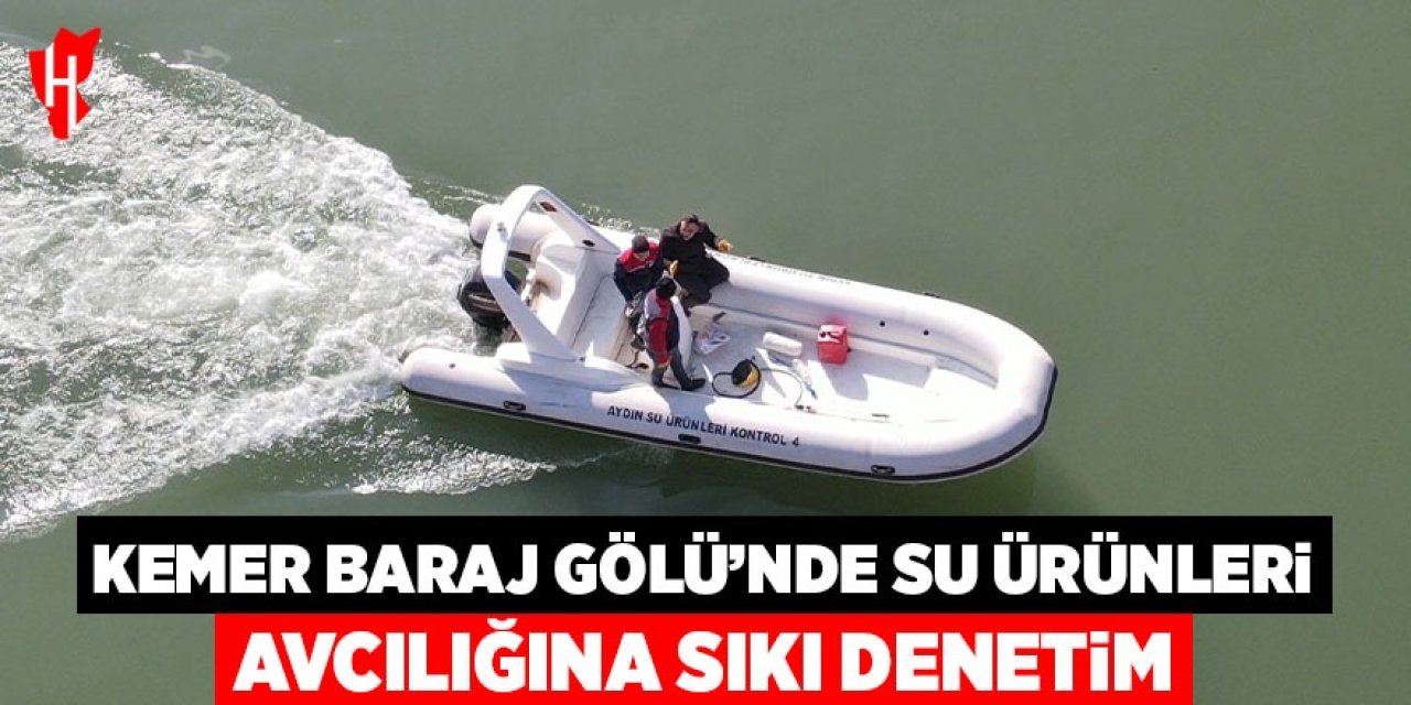 Kemer Baraj Gölü’nde su ürünleri avcılığına sıkı denetim