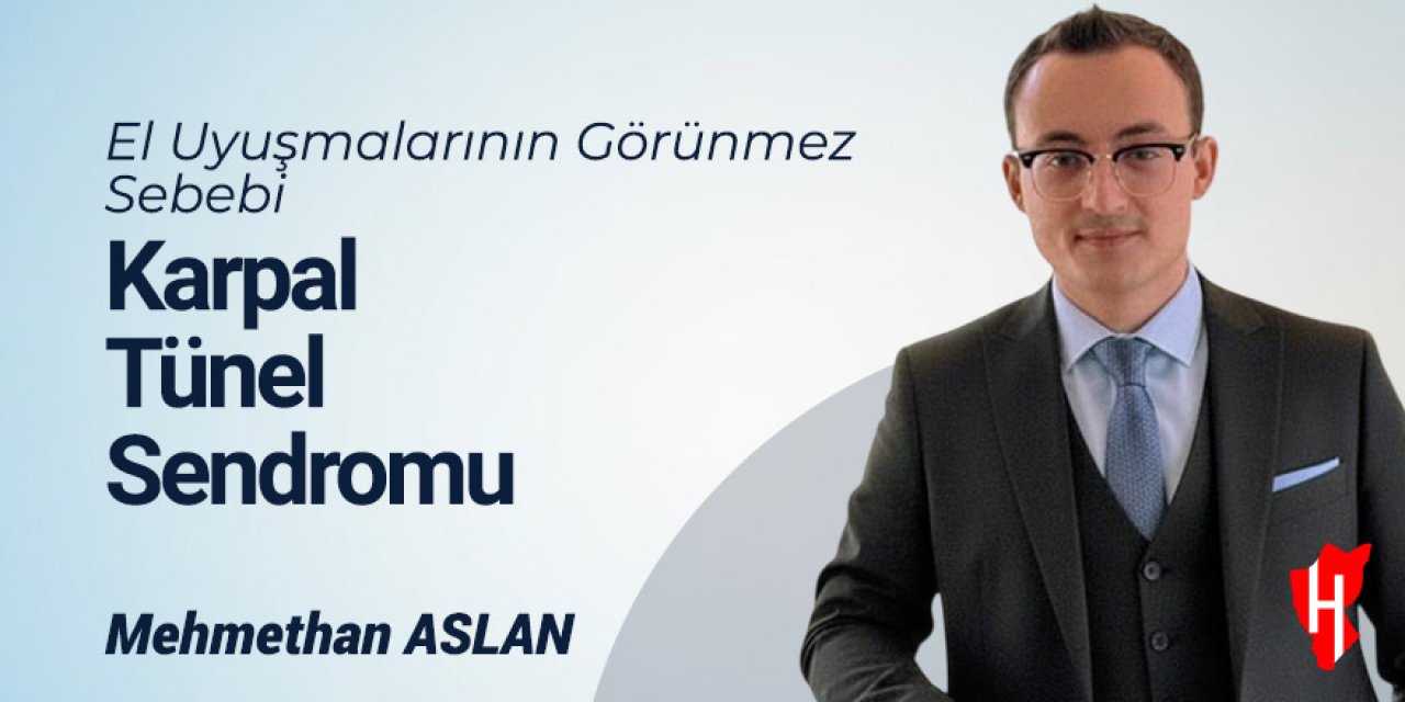 El uyuşmalarının görünmez sebebi: Karpal tünel sendromu - Mehmet Aslan