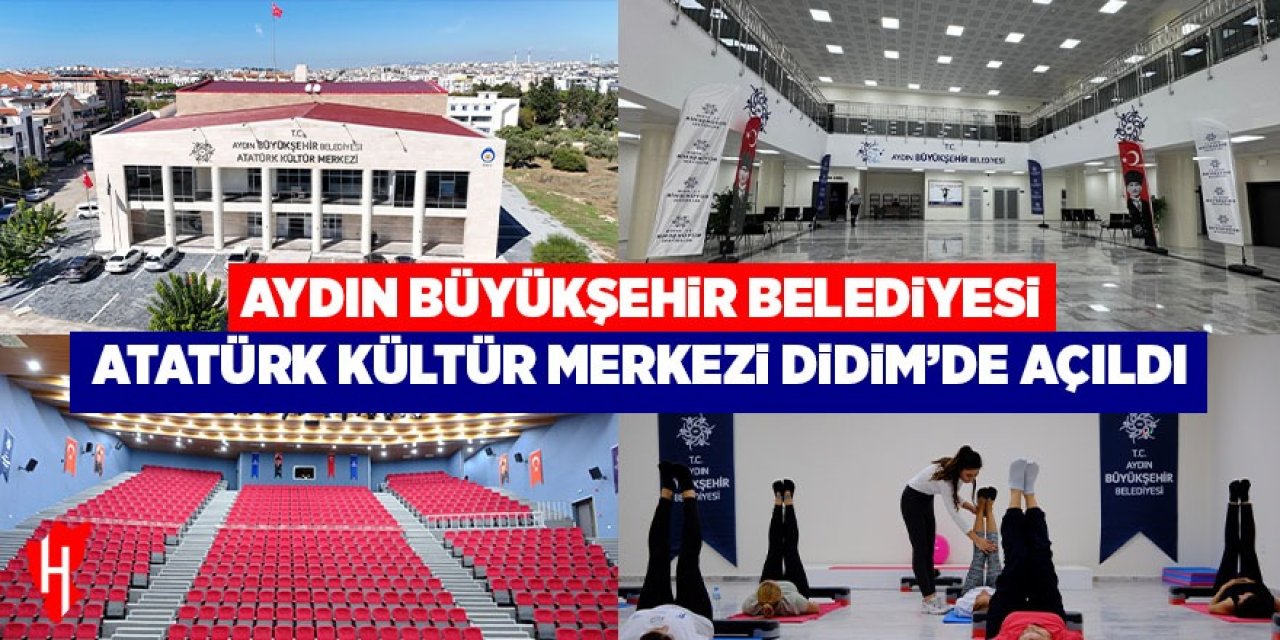 Aydın Büyükşehir Belediyesi Atatürk Kültür Merkezi Didim’de hizmete açıldı