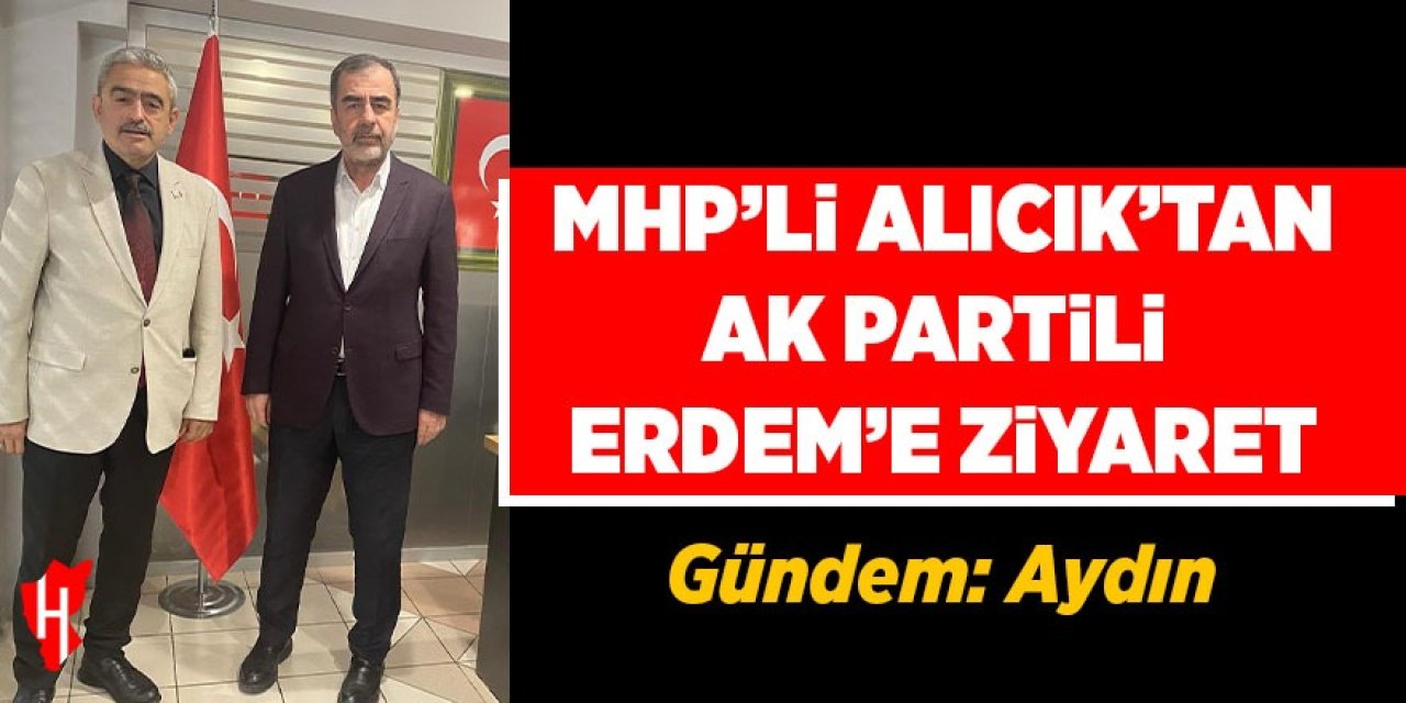 MHP’li Alıcık’tan AK Partili Erdem’e ziyaret