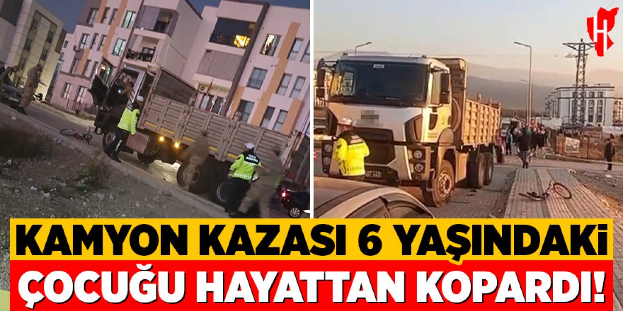 Kamyonun çarptığı 6 yaşındaki çocuk hayatını kaybetti