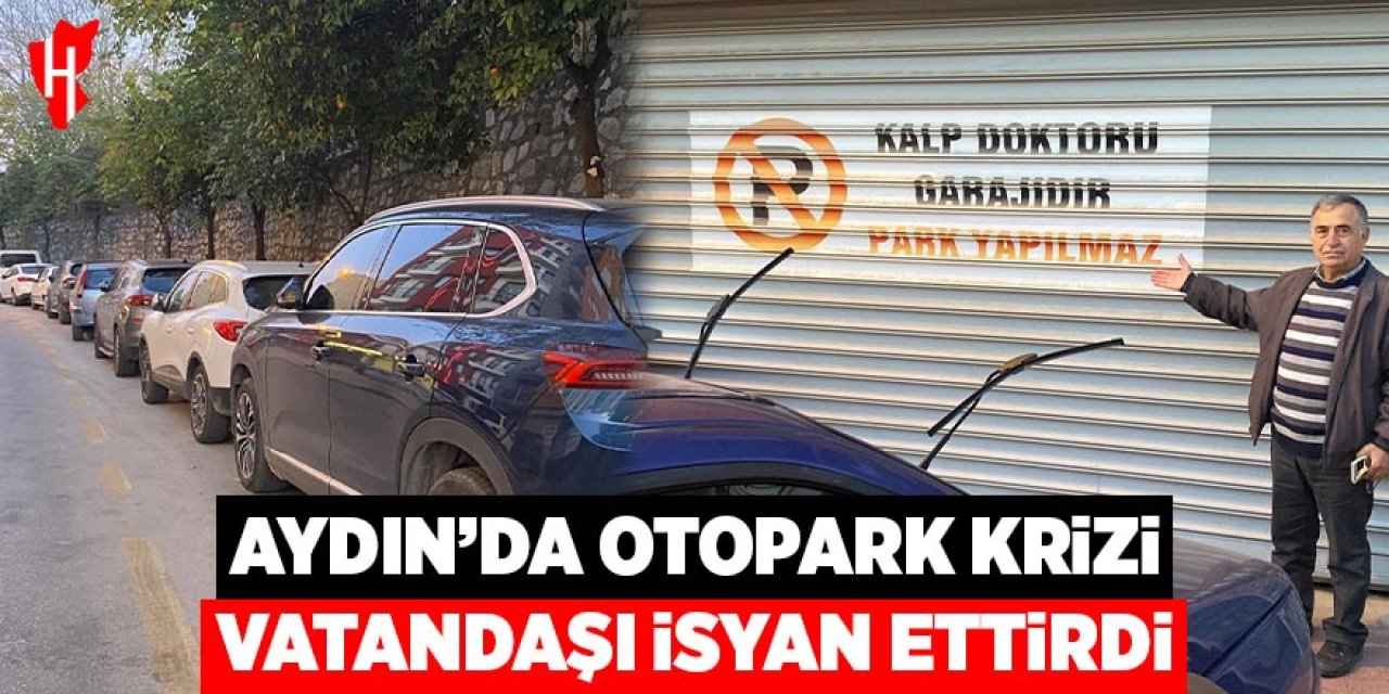 Aydın'da otopark krizi vatandaşı isyan ettirdi