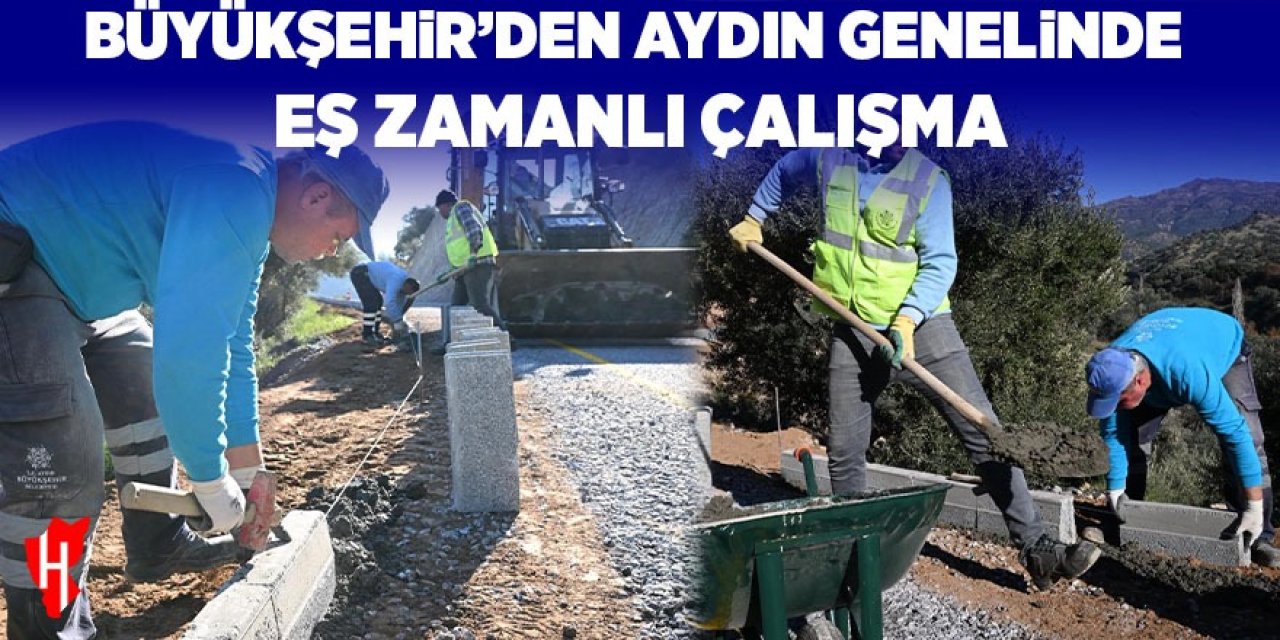 Büyükşehir’den Aydın genelinde eş zamanlı yol hamlesi