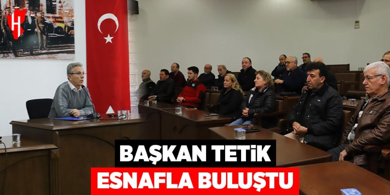 Başkan Tetik esnafla buluştu