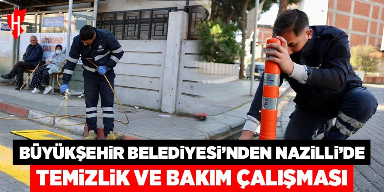 Büyükşehir Belediyesi'nden Nazilli'de temizlik ve bakım çalışması