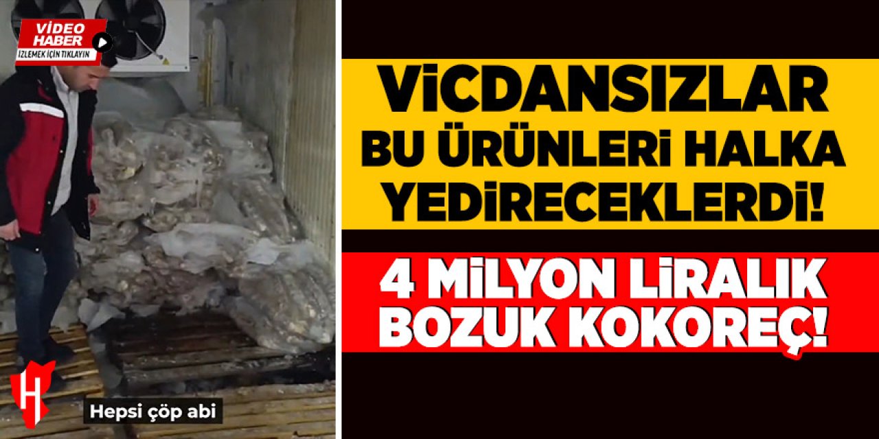 Halk sağlığıyla oynayanlara geçit yok: 4 milyon liralık bozuk kokoreç imha edildi