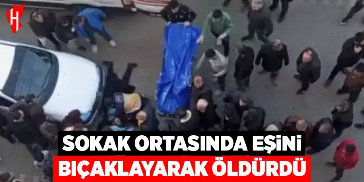 Sokak ortasında eşini bıçaklayarak öldürdü