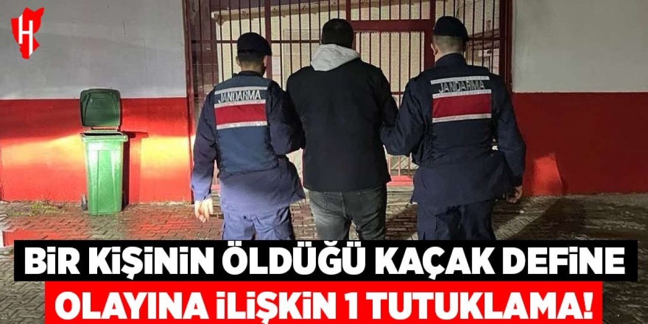 Bir kişinin öldüğü kaçak define olayında 1 tutuklama