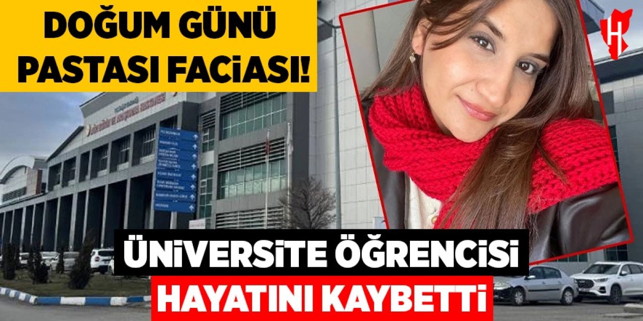 Doğum günü pastası faciası: Üniversite öğrencisi hayatını kaybetti