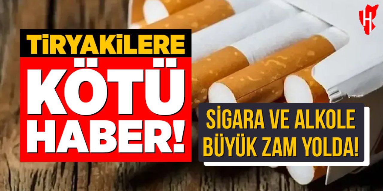 Tiryakilere kötü haber: Sigara ve alkole büyük zam yolda