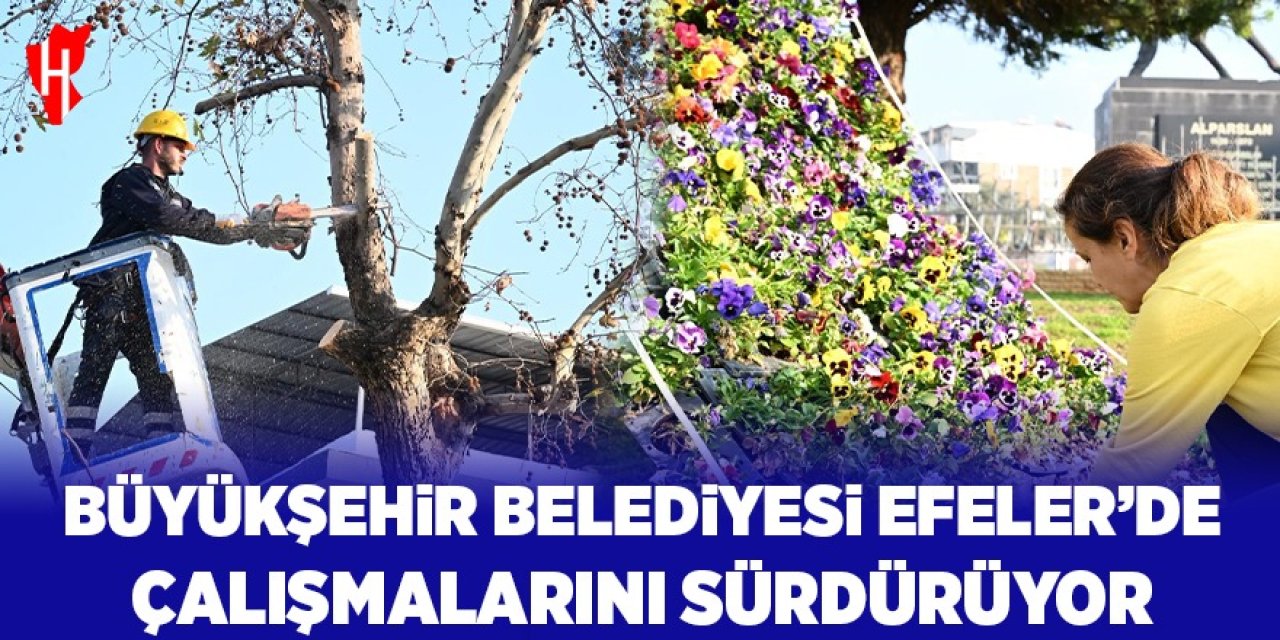 Aydın Büyükşehir Belediyesi Efeler'de çalışmalarını sürdürüyor