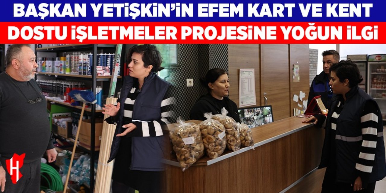 Başkan Yetişkin'in Efem Kart ve Kent Dostu İşletmeler Projesine yoğun ilgi