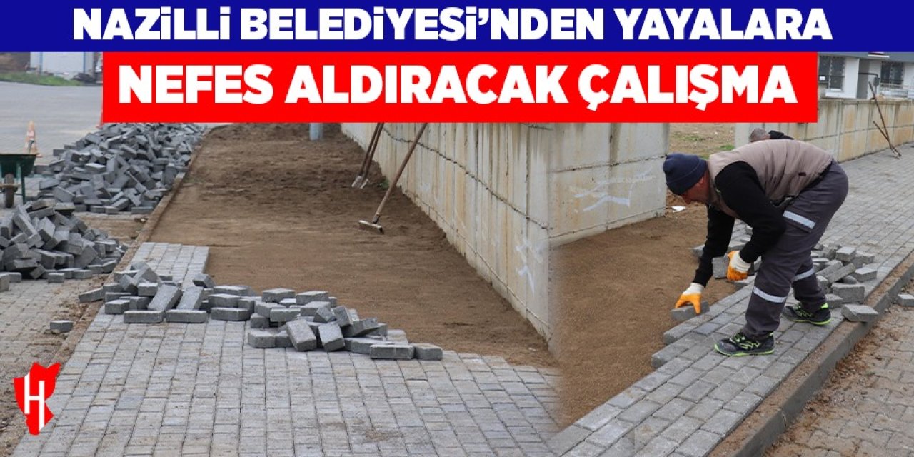 Nazilli Belediyesi'nden yayalara nefes aldıracak çalışma