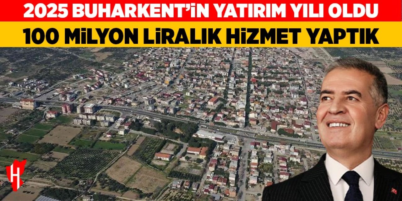 2025 Buharkent’in yatırım yılı oldu: 100 milyon liralık hizmet yaptık