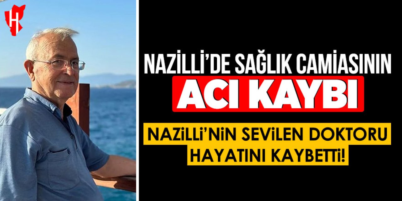 Nazilli'de sağlık camiasının acı kaybı: Emekli Dr. Orhan Erol Cankurtaran hayatını kaybetti