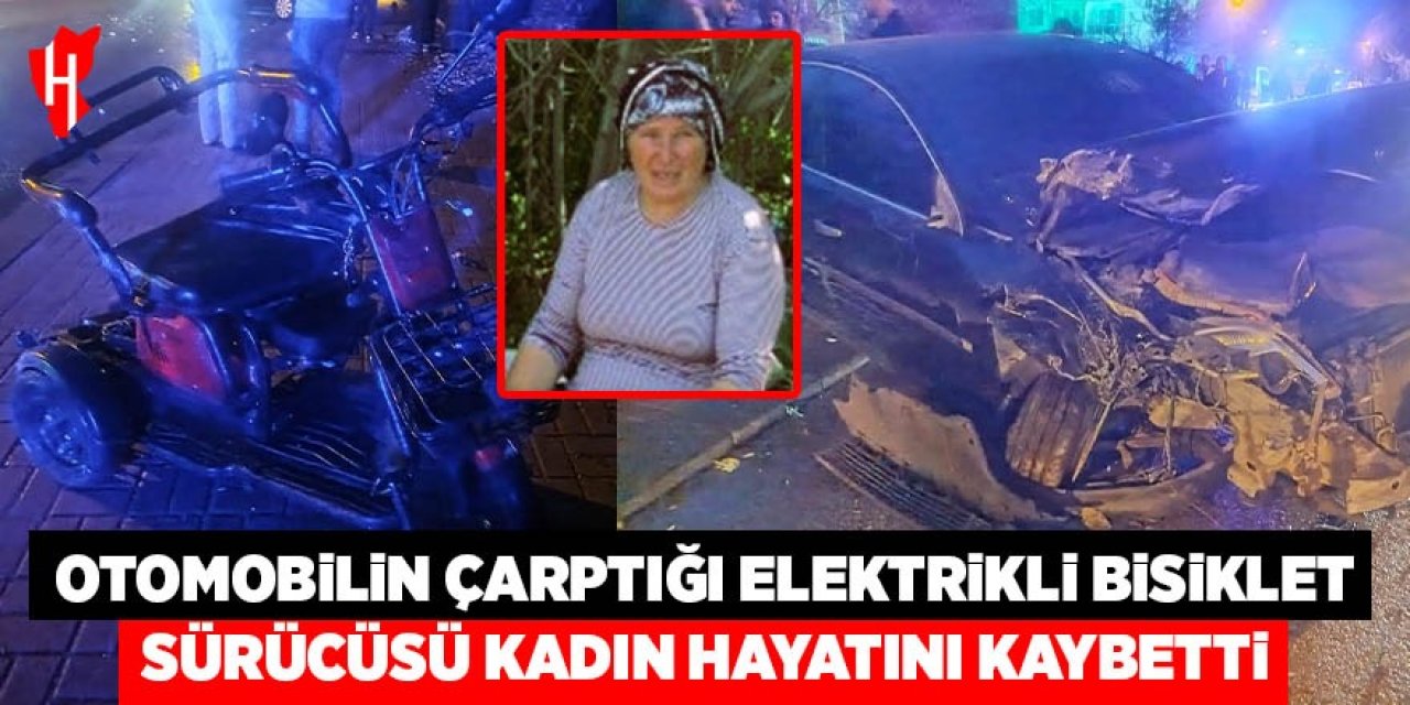 Otomobilin çarptığı elektrikli bisiklet sürücüsü kadın hayatını kaybetti