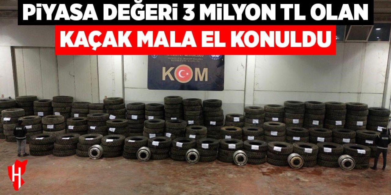 Piyasa değeri 3 milyon TL olan kaçak mala el konuldu