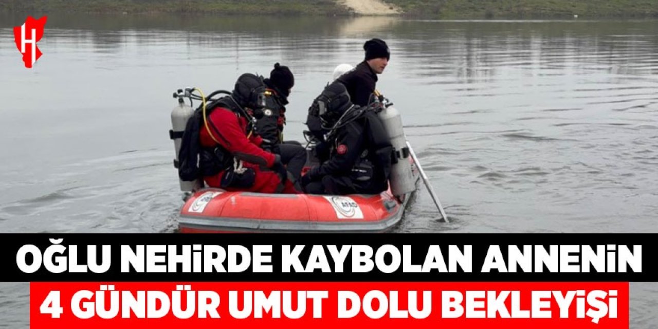 Oğlu nehirde kaybolan annenin 4 gündür umut dolu bekleyişi