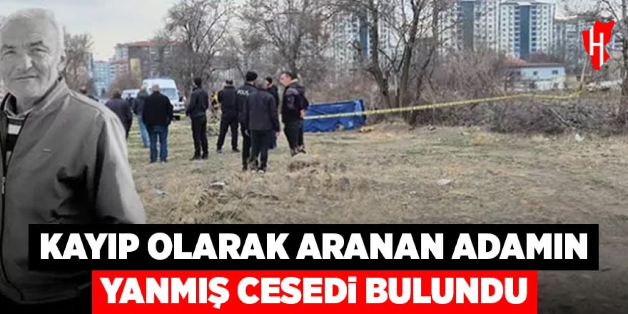 Kayıp olarak aranan adamın yanmış cesedi bulundu