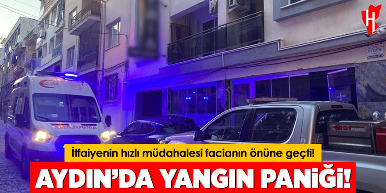 Aydın'da yangın paniği: İtfaiyenin hızlı müdahalesi facianın önüne geçti