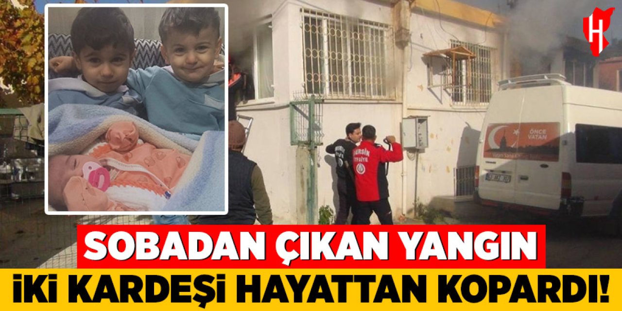 Sobadan çıkan yangında iki kardeş hayatını kaybetti