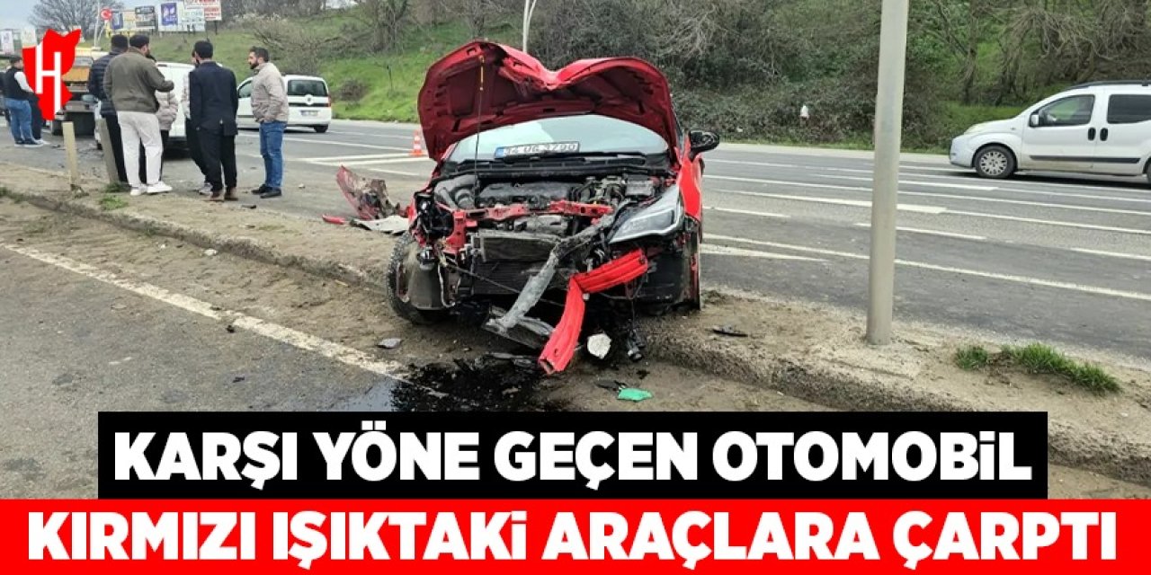 Karşı yöne geçen otomobil, kırmızı ışıkta bekleyen araçlara çarptı