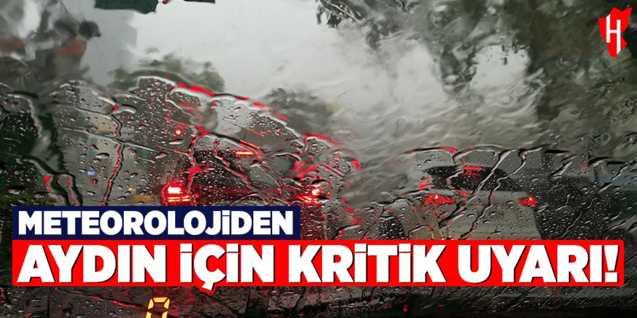 Meteorolojiden Aydın için kritik uyarı