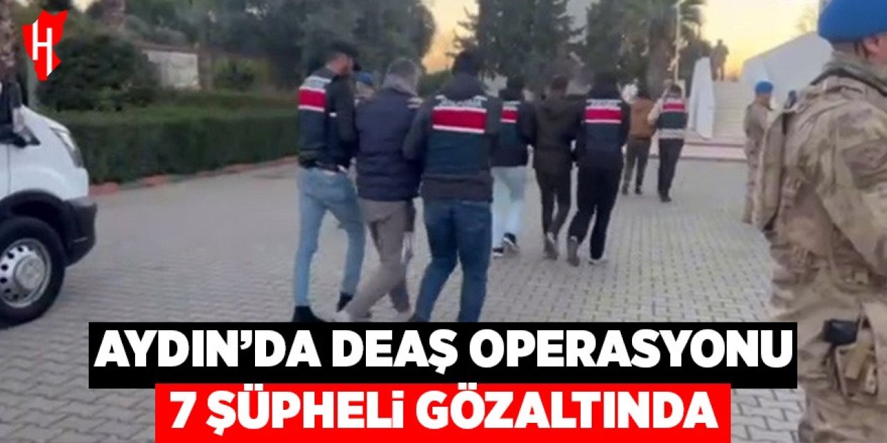 Aydın’da DEAŞ operasyonu: 7 şüpheli gözaltında