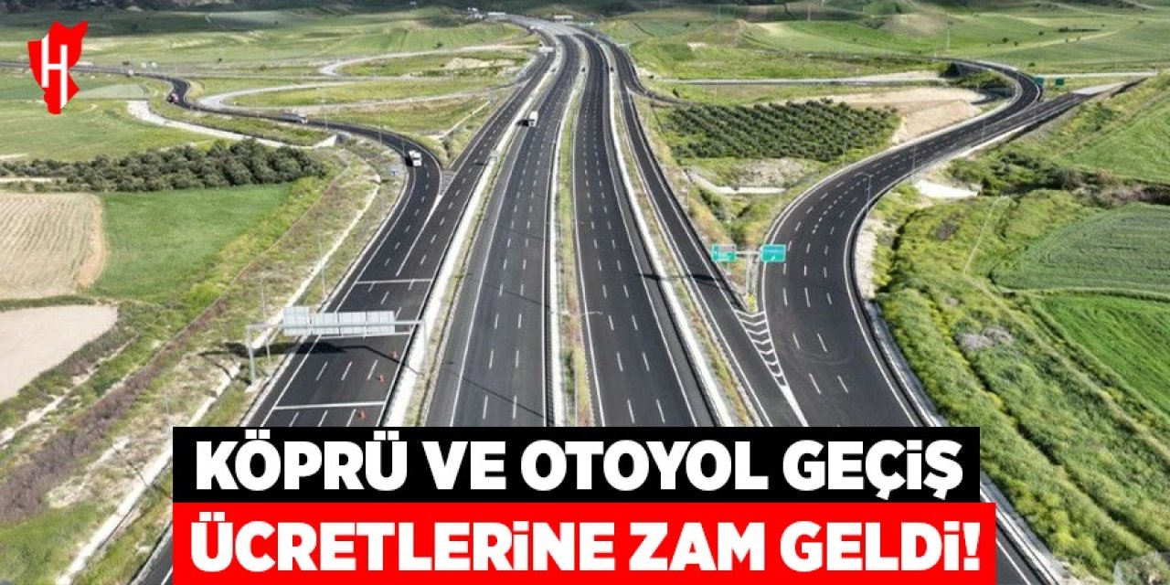 Köprü ve Otoyol geçiş ücretlerine zam geldi! Aydın-Denizli Otoyolu ne kadar oldu?