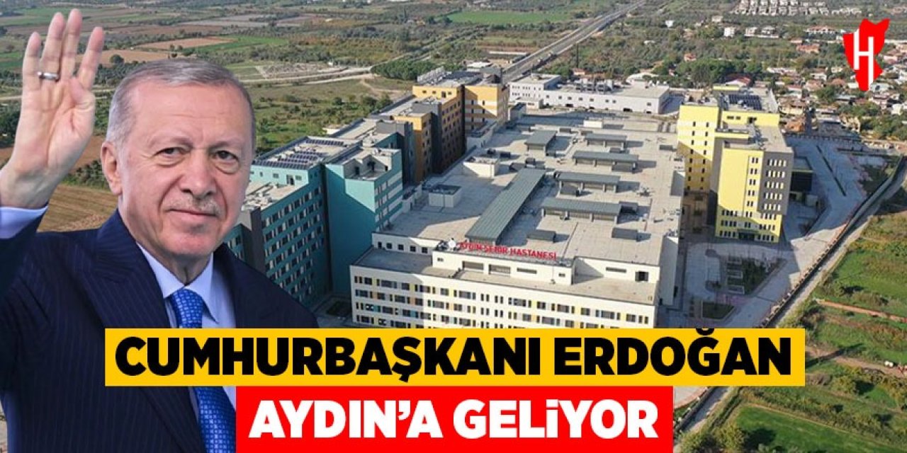 Cumhurbaşkanı Erdoğan Aydın'a geliyor
