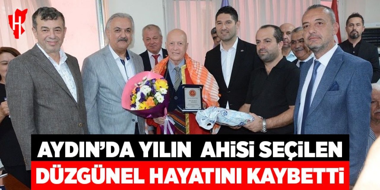 Aydın’da yılın ahisi seçilen Düzgünel hayatını kaybetti