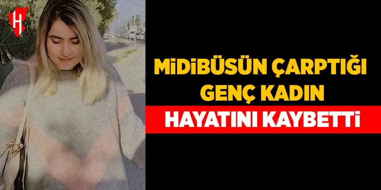 Midibüsün çarptığı genç kadın hayatını kaybetti