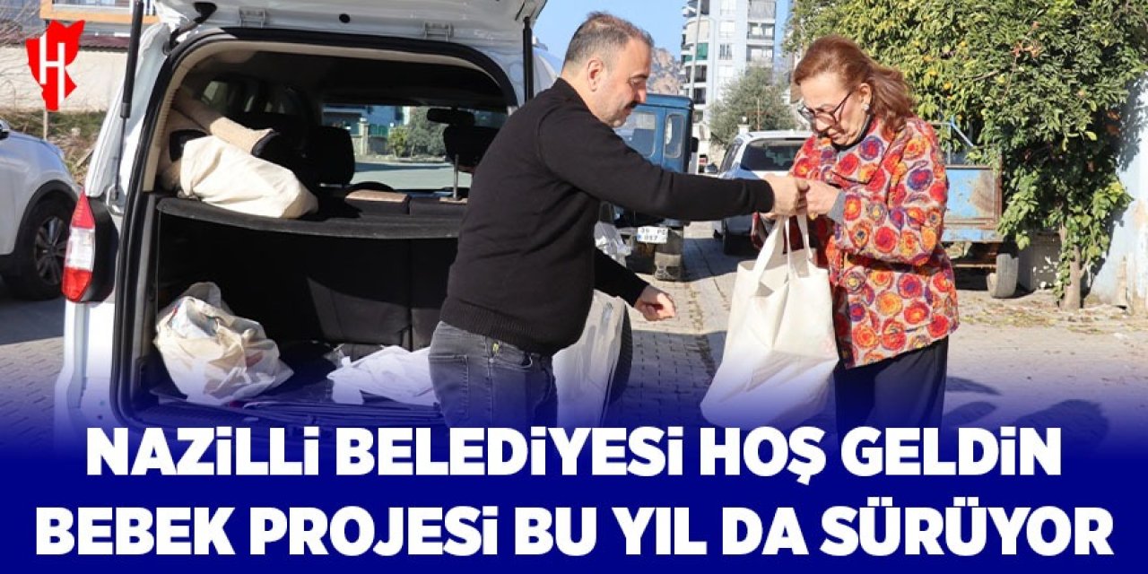 Nazilli Belediyesi Hoş Geldin Bebek Projesi yeni yılda da sürüyor