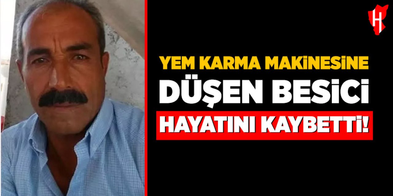 Yem karma makinesine düşen besici hayatını kaybetti