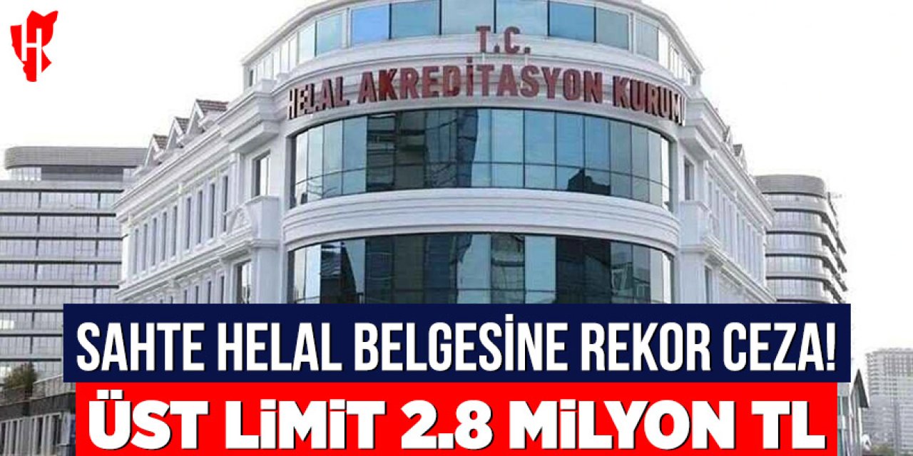 Sahte helal belgesine rekor ceza: Üst limit 2,8 milyon lira