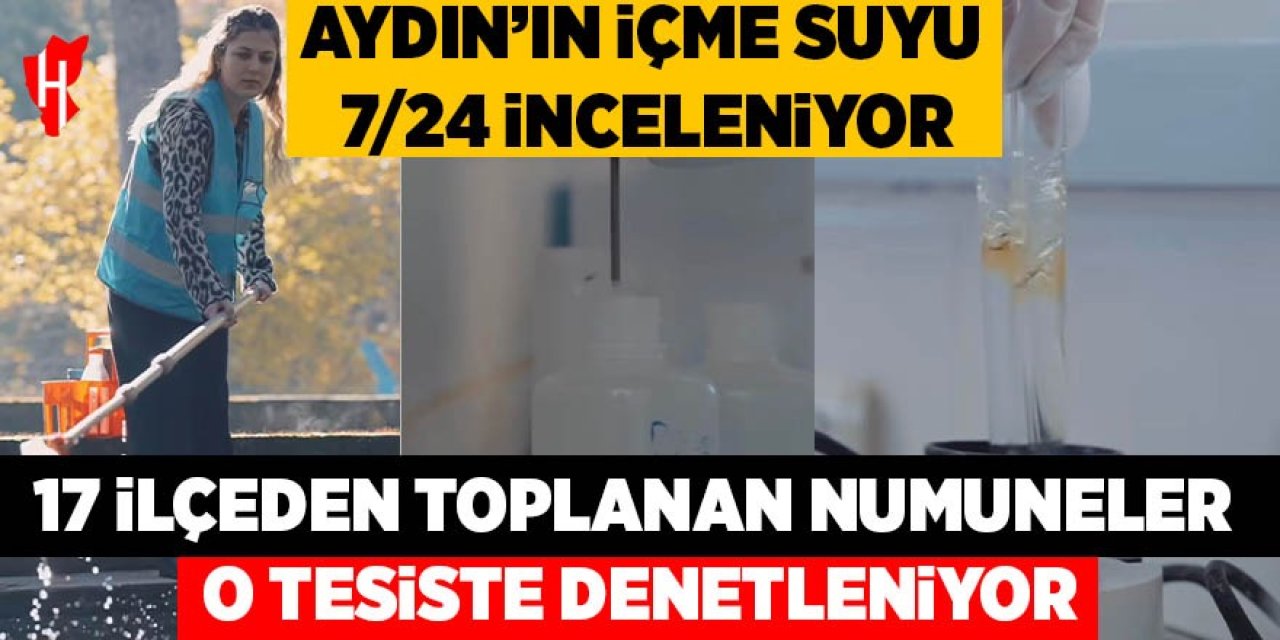 Aydın’ın içme suyu 7/24 inceleniyor!