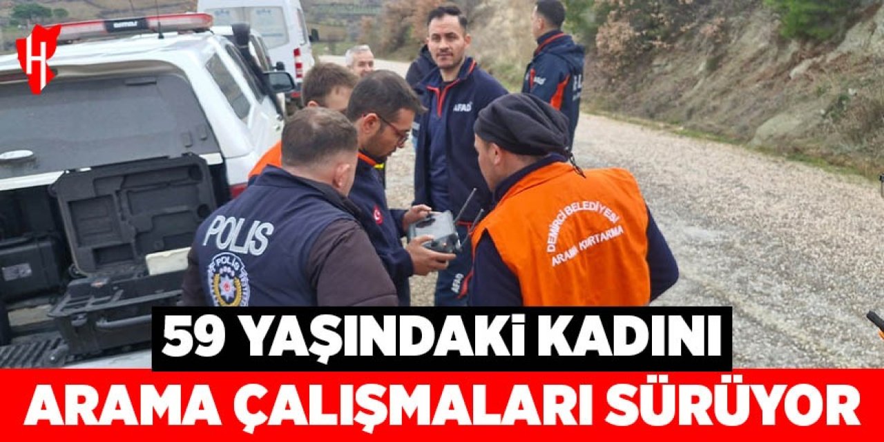 59 yaşındaki kadını arama çalışmaları sürüyor