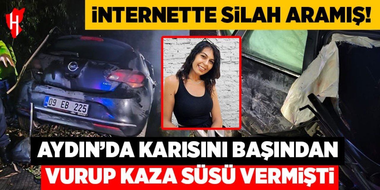 Aydın'da karısını başından vurup kaza süsü vermişti: İnternette silah aradığı ortaya çıktı