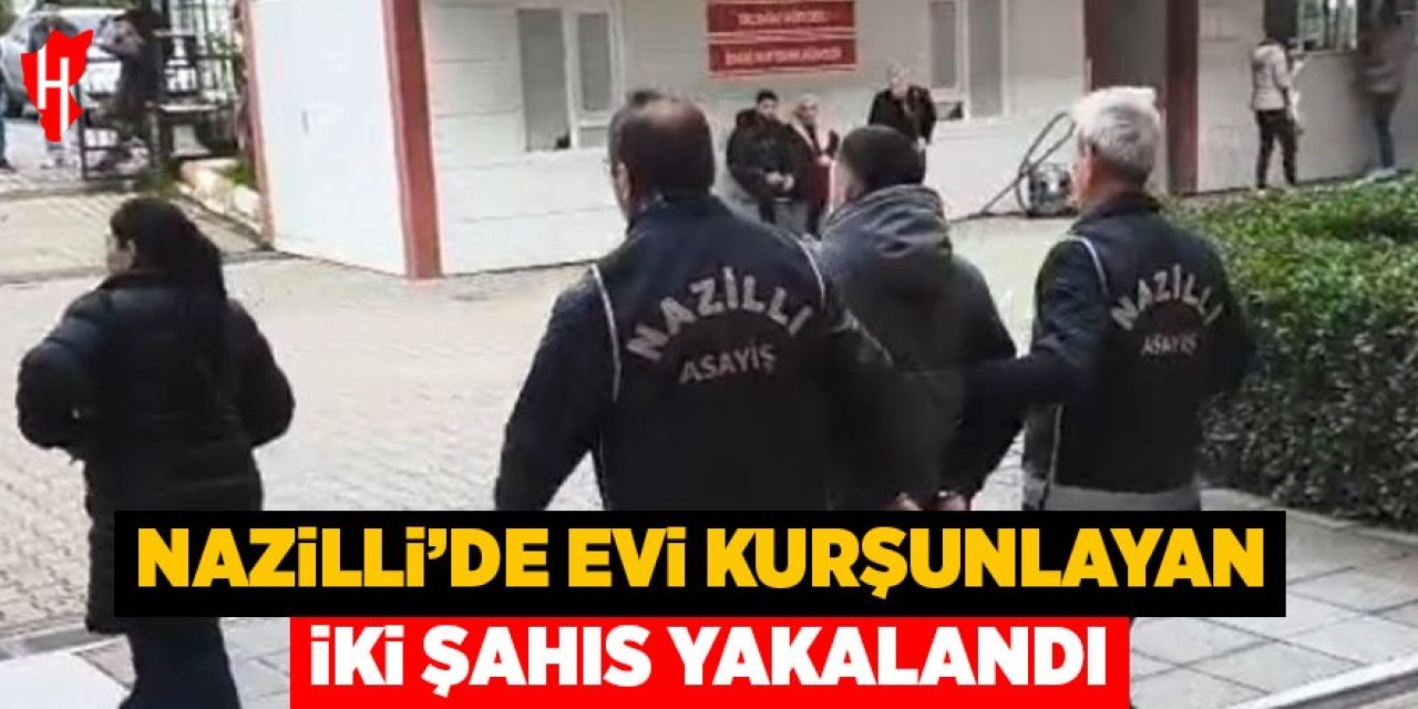 Nazilli'de evi kurşunlayan iki şahıs yakalandı