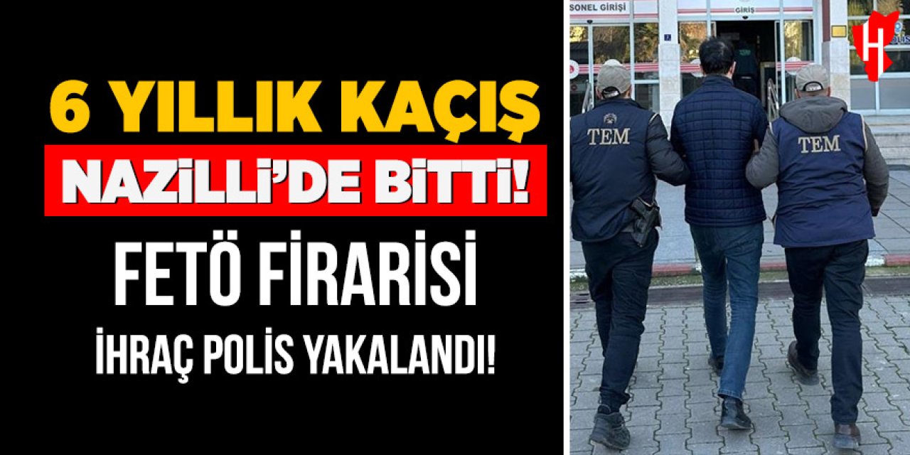 6 yıldır aranan FETÖ firarisi Nazilli'de yakalandı