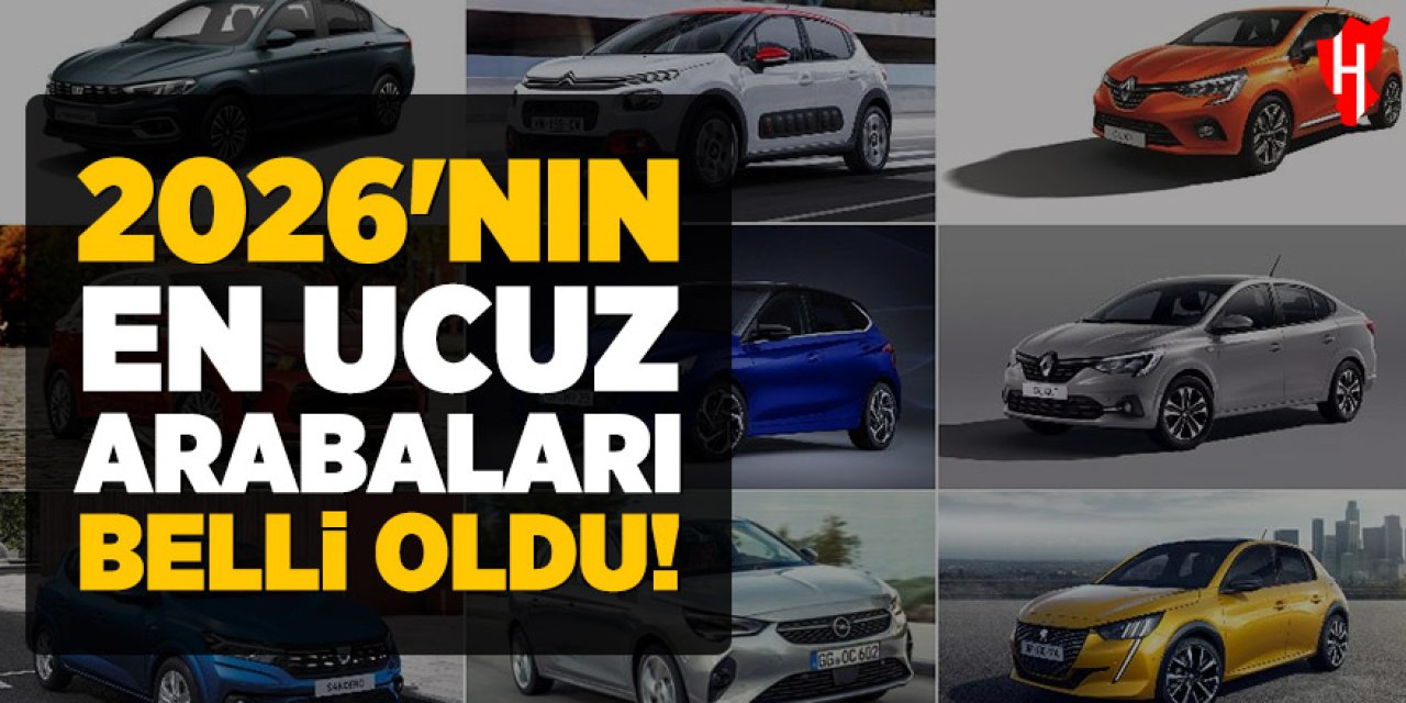 2026'nın en ucuz arabaları belli oldu: İşte güncel fiyat listesi