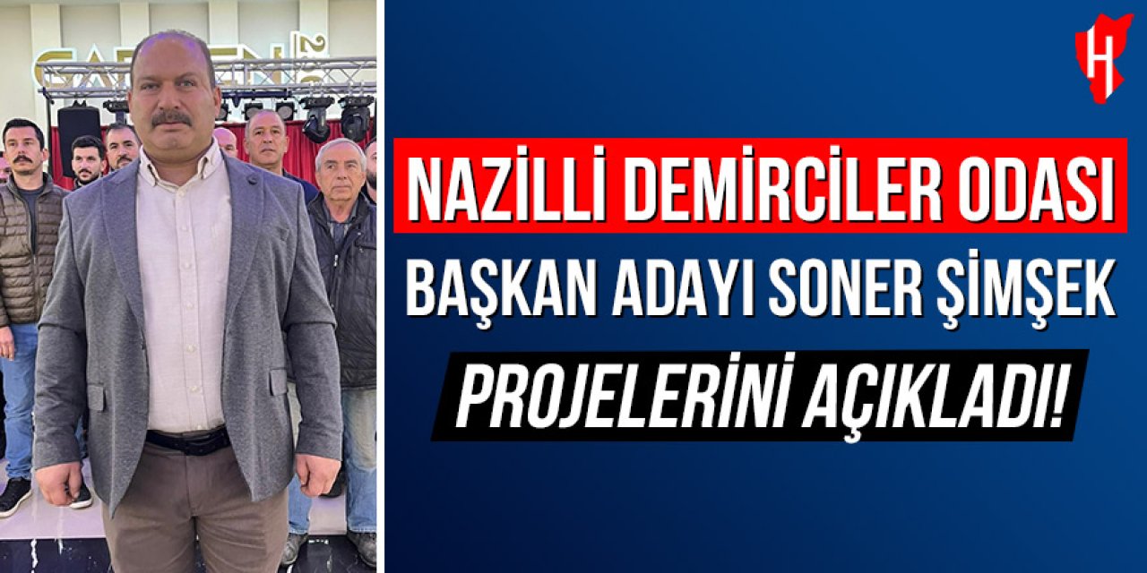 Nazilli Demirciler Odası seçimlerinde hizmet yarışı: Soner Şimşek projelerini açıkladı