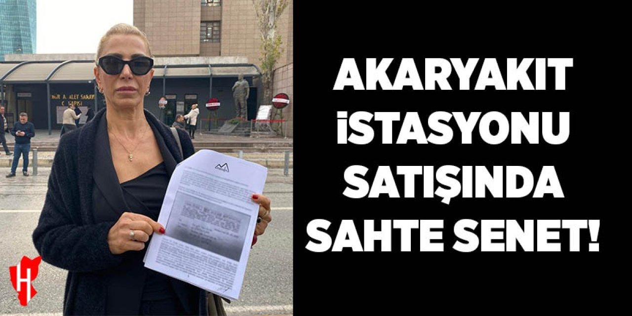 Akaryakıt istasyonu satışında sahte senet oyunu