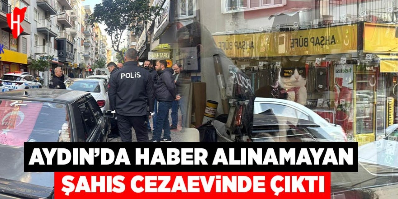 Aydın'da haber alınamayan şahsın cezaevinde olduğu ortaya çıktı