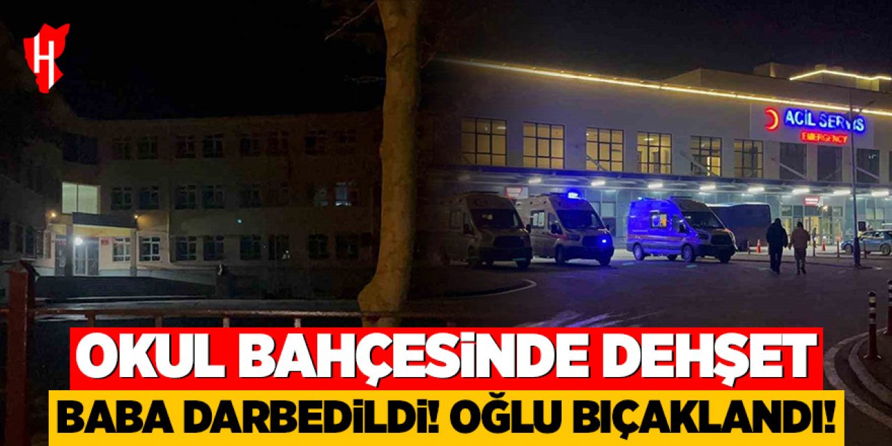 Okul bahçesinde dehşet: Baba darbedildi, oğlu bıçaklandı