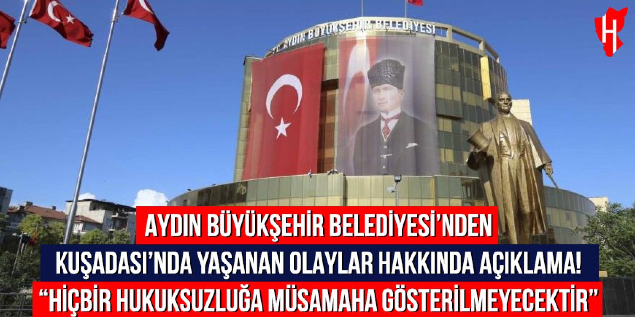 Aydın Büyükşehir Belediyesi'nden Kuşadası'nda kaçak yapı açıklaması: İdaremizce hiçbir hukuksuzluğa müsamaha gösterilmeyecektir