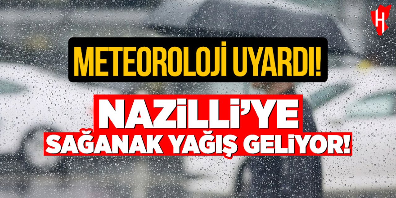 Meteorolojiden Nazilli için kuvvetli gök gürültülü sağanak yağış uyarısı