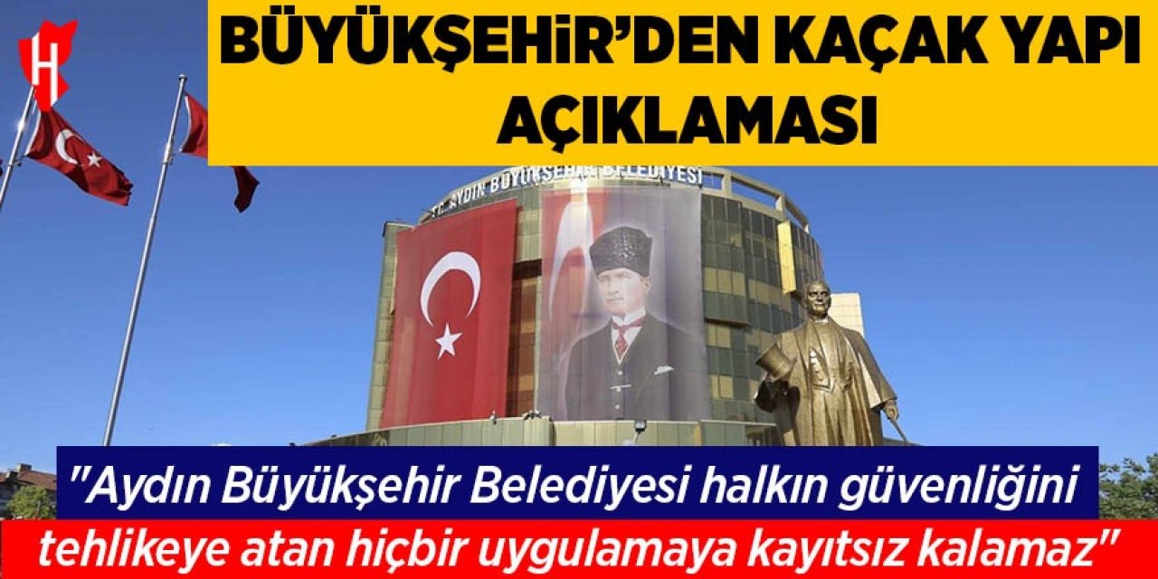 Büyükşehir’den kaçak yapı açıklaması