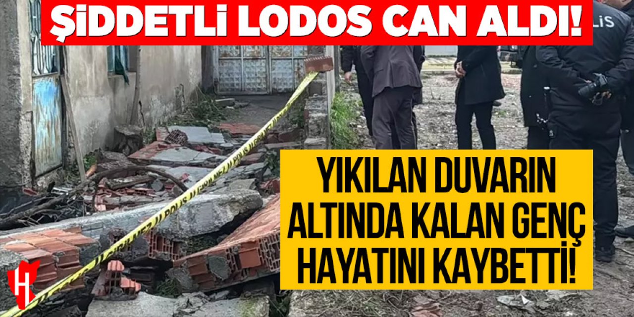 Şiddetli lodos can aldı: Yıkılan duvarın altında kalan genç hayatını kaybetti
